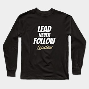 LEAD NEVER FOLLOW leaders Long Sleeve T-Shirt